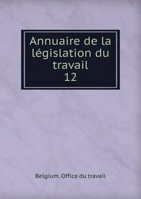 Annuaire de la lgislation du travail. 12