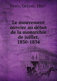 Le mouvement ouvrier au debut de la monarchie de juillet, 1830-1834