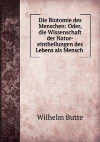 Die Biotomie des Menschen: Oder, die Wissenschaft der Natur-eintheilungen des Lebens als Mensch .