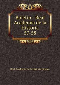 Boletn - Real Academia de la Historia. 57-58