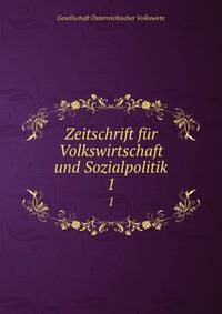 Zeitschrift fr Volkswirtschaft und Sozialpolitik. 1