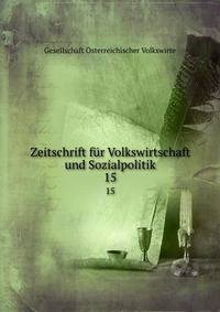 Zeitschrift fr Volkswirtschaft und Sozialpolitik. 15