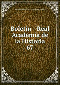Boletn - Real Academia de la Historia. 67
