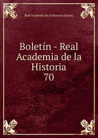 Boletn - Real Academia de la Historia. 70