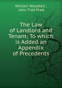 The Law of Landlord and Tenant: To which is Added an Appendix of Precedents