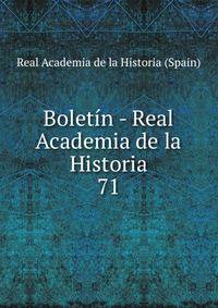 Boletn - Real Academia de la Historia. 71