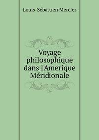 Voyage philosophique dans l'Amerique M?ridionale