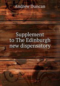 Supplement to The Edinburgh new dispensatory