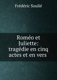 Romeo et Juliette: tragedie en cinq actes et en vers .