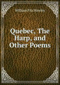 Quebec, The Harp, and Other Poems