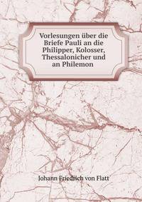 Vorlesungen uber die Briefe Pauli an die Philipper, Kolosser, Thessalonicher und an Philemon .