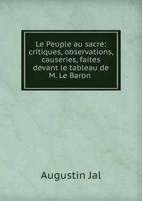 Le Peuple au sacre: critiques, observations, causeries, faites devant le tableau de M. Le Baron .