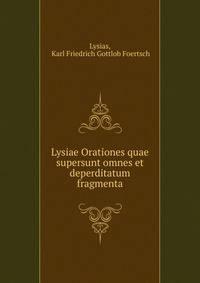 Lysiae Orationes quae supersunt omnes et deperditatum fragmenta