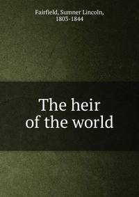 The heir of the world