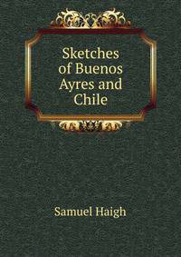 Sketches of Buenos Ayres and Chile