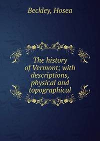 The history of Vermont; with descriptions, physical and topographical