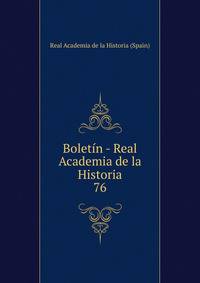 Boletn - Real Academia de la Historia. 76