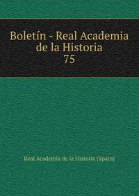 Boletn - Real Academia de la Historia. 75