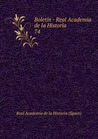 Boletn - Real Academia de la Historia. 74