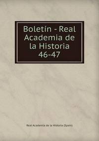 Boletn - Real Academia de la Historia. 46-47