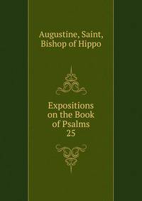 Expositions on the Book of Psalms. 25