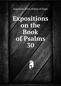 Expositions on the Book of Psalms. 30