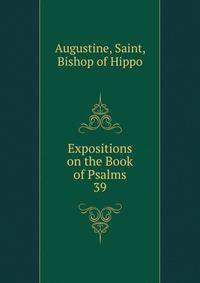 Expositions on the Book of Psalms. 39