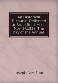 An Historical Dicourse, Delivered at Brookfield, Mass, Nov. 27,1828: The Day of the Annual .