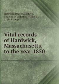 Vital records of Hardwick, Massachusetts, to the year 1850