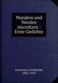 Wandern und Werden microform : Erste Gedichte