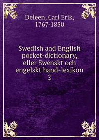 Swedish and English pocket-dictionary, eller Swenskt och engelskt hand-lexikon. 2