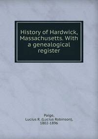 History of Hardwick, Massachusetts. With a genealogical register