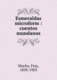 Esmeraldas microform : cuentos mundanos