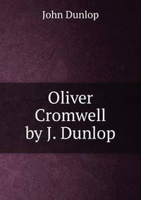 Oliver Cromwell by J. Dunlop.