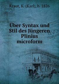 Uber Syntax und Stil des Jungeren Plinius microform