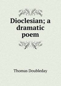 Dioclesian; a dramatic poem