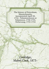The history of Petersham, Massachusetts, incorporated April 20, 1754 : Volunteerstown or Voluntown, 1730-1733, Nichewaug, 1733-1754