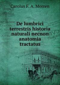 De lumbrici terrestris historia naturali necnon anatomia tractatus