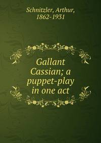 Gallant Cassian; a puppet-play in one act