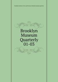 Brooklyn Museum Quarterly. 01-03