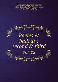 Poems &amp; ballads : second &amp; third series