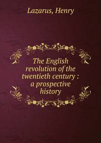 The English revolution of the twentieth century : a prospective history
