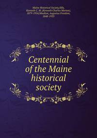 Centennial of the Maine historical society