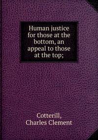 Human justice for those at the bottom, an appeal to those at the top;