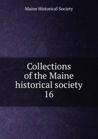 Collections of the Maine historical society. 16