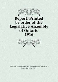 Report. Printed by order of the Legislative Assembly of Ontario. 1916