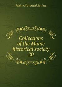 Collections of the Maine historical society. 20