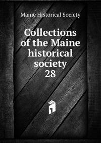 Collections of the Maine historical society. 28