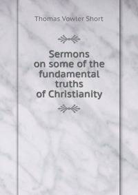 Sermons on some of the fundamental truths of Christianity