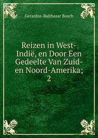 Reizen in West-Indi, en Door Een Gedeelte Van Zuid- en Noord-Amerika;. 2